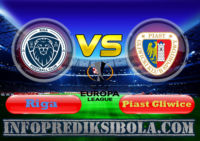 Prediksi Skor Riga vs Piast Gliwice 1 Agustus 2019
