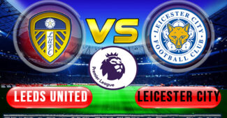 Prediksi Skor Leeds United vs Leicester City